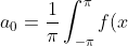 a_0 = \frac{1}{\pi}\int_{-\pi}^{\pi} f(x)\ dx